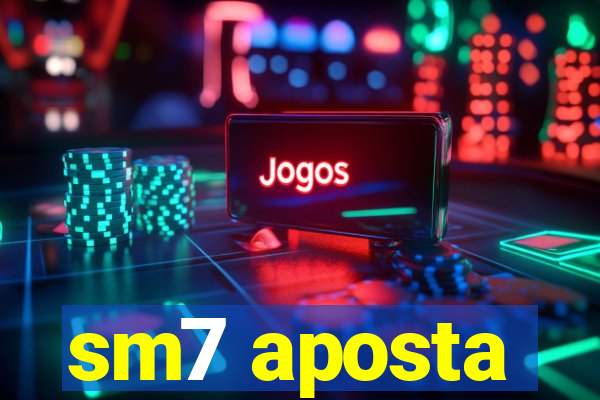sm7 aposta